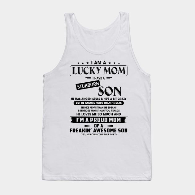 I Am A Lucky Mom I Have A Stubborn Son He Has Anger Issues And He's A Bit Crazy I'm A Proud Mom Shirt Tank Top by Alana Clothing